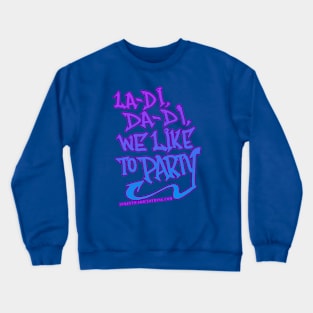 La di da di we like to party Old School 80s Rap Hip Hop Bboy Urban Graffiti Design Crewneck Sweatshirt